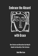 Embrace the Absurd with Grace: How Stoicism and Absurdism Can Help Us Handle the Absurdity of Our Existence