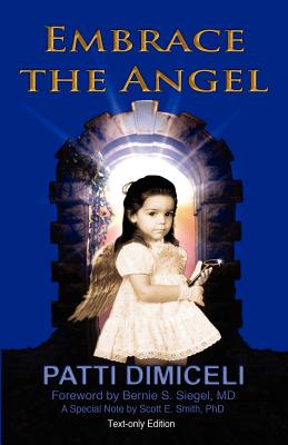 Embrace the Angel-Text Only - Dimiceli, Patti, and Siegel, Bernie S, Dr. (Foreword by), and Smith, Scott, Pa (Contributions by)