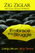 Embrace the Struggle: Living Life on Life's Terms