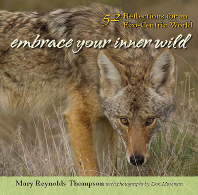 Embrace Your Inner Wild: 52 Reflections for an Eco-Centric World - Thompson, Mary Reynolds, and Moseman, Don (Photographer)