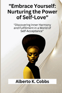 "Embrace Yourself: Nurturing the Power of Self-Love" "Discovering Inner Harmony and Fulfillment in a World of Self-Acceptance"