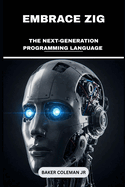 Embrace Zig: The Next-Generation Programming Language