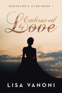 Embraced by Love: Bachelor's Club Book 1