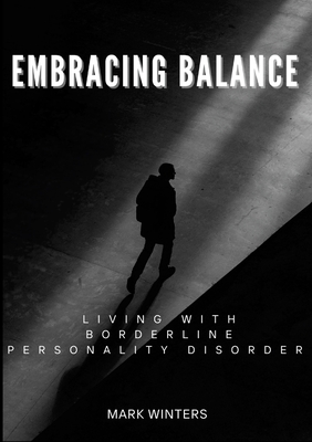 Embracing Balance: Living Well with Borderline Personality Disorder - Winters, Mark