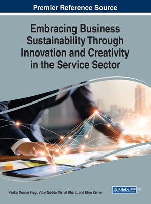 Embracing Business Sustainability Through Innovation and Creativity in the Service Sector - Tyagi, Pankaj Kumar (Editor), and Nadda, Vipin (Editor), and Bharti, Vishal (Editor)