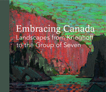 Embracing Canada: Landscapes from Krieghoff to The Group of Seven