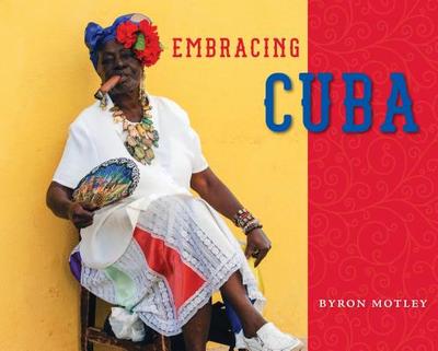 Embracing Cuba - Motley, Byron