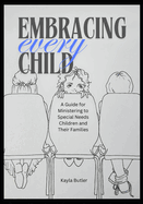 Embracing Every Child: A Guide for Ministering to Special Needs Children and Their Families