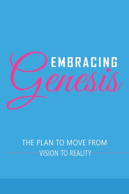 Embracing Genesis The Plan to Move From Vision To Reality - Coleman, Davina L, and Pope, Koren A