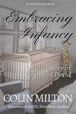 Embracing Infancy - diaper version: The Story of Lynn and David - Bent, Rosalie, and Bent, Michael, and Milton, Colin