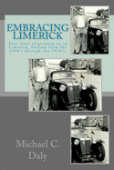 Embracing Limerick: True tales of growing up in the Limerick of 1930's and '50's Ireland