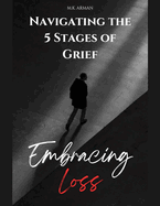 Embracing Loss: Navigating the 5 Stages of Grief - Denial, Anger, Bargaining, Depression & Acceptance