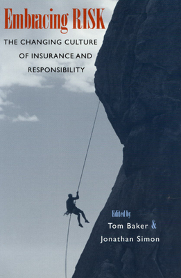 Embracing Risk: The Changing Culture of Insurance and Responsibility - Baker, Tom (Editor), and Simon, Jonathan (Editor)