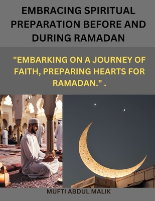 Embracing Spiritual Preparation Before and During Ramadan.: "Embarking on a journey of faith, preparing hearts for Ramadan." . - Malik, Mufti Abdul