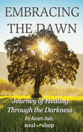 Embracing the Dawn: Journey of Healing Through the Darkness