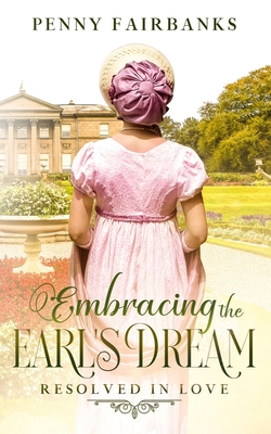 Embracing The Earl's Dream: A Clean Regency Romance - Fairbanks, Penny