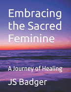 Embracing the Sacred Feminine: A Journey of Healing