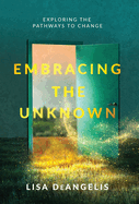 Embracing the Unknown: Exploring the Pathways to Change