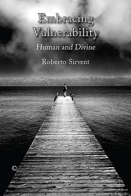 Embracing Vulnerability: Human and Divine - Sirvent, Roberto