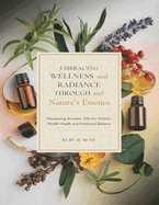 Embracing Wellness and Radiance Through Nature's Essence: Harnessing Aromatic Oils for Holistic Health and Emotional Balance