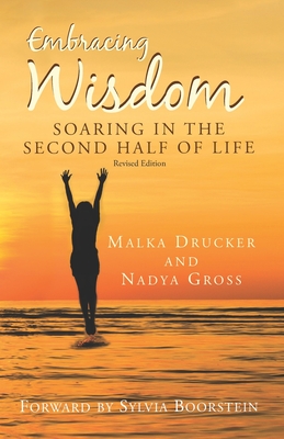 Embracing Wisdom: Soaring in the Second Half of Life - Gross, Nadya, and Boorstein, Sylvia (Foreword by), and Drucker, Malka