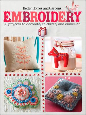 Embroidery: 35 Projects to Decorate, Celebrate, and Embellish - Better Homes and Gardens