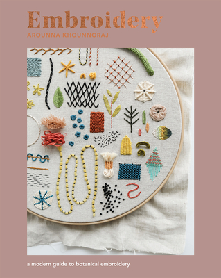 Embroidery: A Modern Guide to Botanical Embroidery - Khounnoraj, Arounna