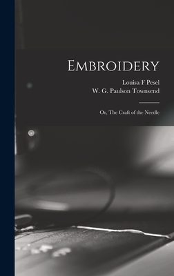 Embroidery; or, The Craft of the Needle - Townsend, W G Paulson (Creator), and F, Pesel Louisa