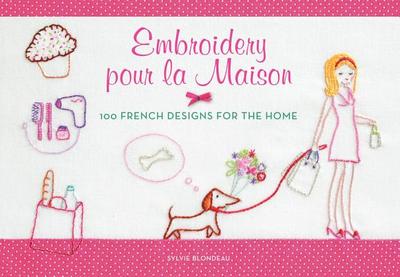 Embroidery Pour La Maison: 100 French Designs for the Home - Blondeau, Sylvie
