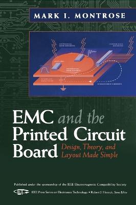 EMC and the Printed Circuit Board: Design, Theory, and Layout Made Simple - Montrose, Mark I