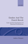 Emden and the Dutch Revolt: Exile and the Development of Reformed Protestantism