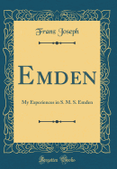 Emden: My Experiences in S. M. S. Emden (Classic Reprint)