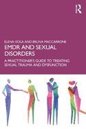 EMDR and Sexual Disorders: A Practitioner's Guide to Treating Sexual Trauma and Dysfunction