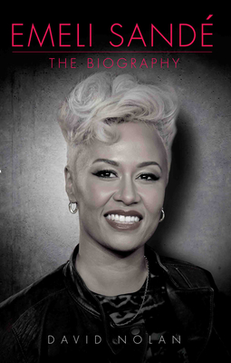 Emeli Sande - The Biography - Nolan, David