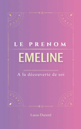 Emeline: Le prnom EMELINE psychognalogie ORIGINE signification ETYMOLOGIE Symbolique transgnrationnel livre