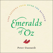 Emeralds of Oz: Life Lessons from Over the Rainbow