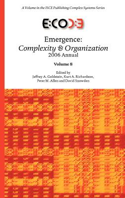 Emergence: Complexity & Organization 2006 Anuual - Goldstein, Jeffrey A (Editor), and Richardson, Kurt A (Editor), and Allen, Peter M (Editor)