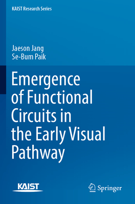 Emergence of Functional Circuits in the Early Visual Pathway - Jang, Jaeson, and Paik, Se-Bum