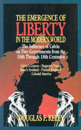 Emergence of Liberty in the Modern World: The Influence of Calvin on Five Governments from the 16th Through 18th Centuries
