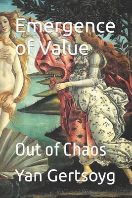 Emergence of Value: Out of Chaos - Gertsoyg, Yan