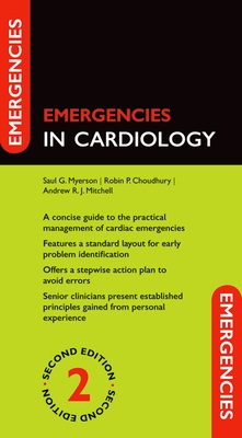 Emergencies in Cardiology - Myerson, Saul G, and Choudhury, Robin P, and Mitchell, Andrew R J