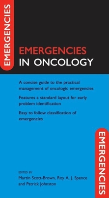 Emergencies in Oncology - Scott-Brown, Martin (Editor), and Spence, Roy A J (Editor), and Johnston, Patrick, Dr. (Editor)