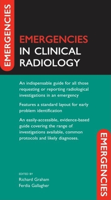 Emergencies in Radiology - Graham, Richard (Editor), and Gallagher, Ferdia (Editor)