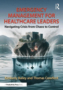 Emergency Management for Healthcare Leaders: Navigating Crisis from Chaos to Control