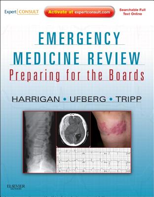 Emergency Medicine Review: Preparing for the Boards - Harrigan, Richard A, MD, and Ufberg, Jacob, MD, and Tripp, Matthew, MD
