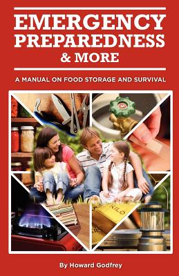 Emergency Preparedness and More A Manual on Food Storage and Survival - Godfrey, Howard