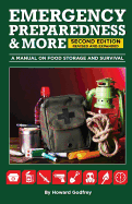Emergency Preparedness & More a Manual on Food Storage and Survival: 2nd Edition Revised and Updated