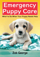 Emergency Puppy Care: What to Do When Your Puppy Needs Help