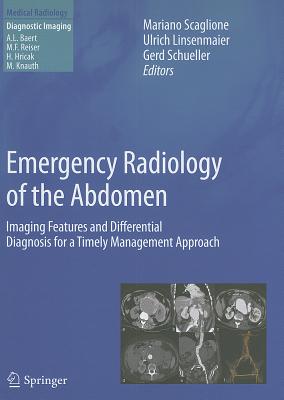 Emergency Radiology of the Abdomen: Imaging Features and Differential Diagnosis for a Timely Management Approach - Scaglione, Mariano (Editor), and Linsenmaier, Ulrich (Editor), and Schueller, Gerd (Editor)