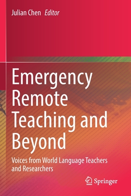 Emergency Remote Teaching and Beyond: Voices from World Language Teachers and Researchers - Chen, Julian (Editor)